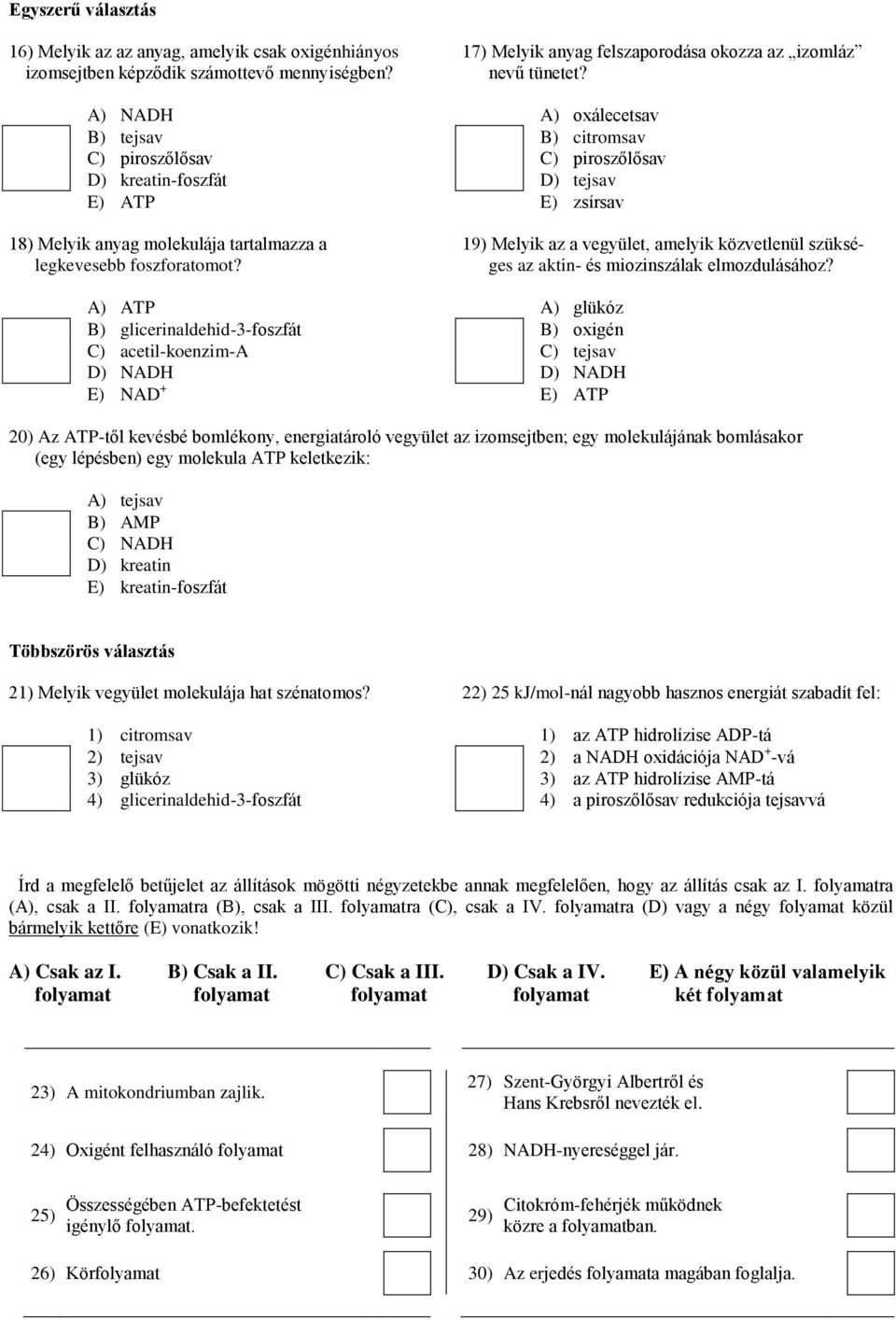 19) Melyik az a vegyület, amelyik közvetlenül szükséges az aktin- és miozinszálak elmozdulásához?