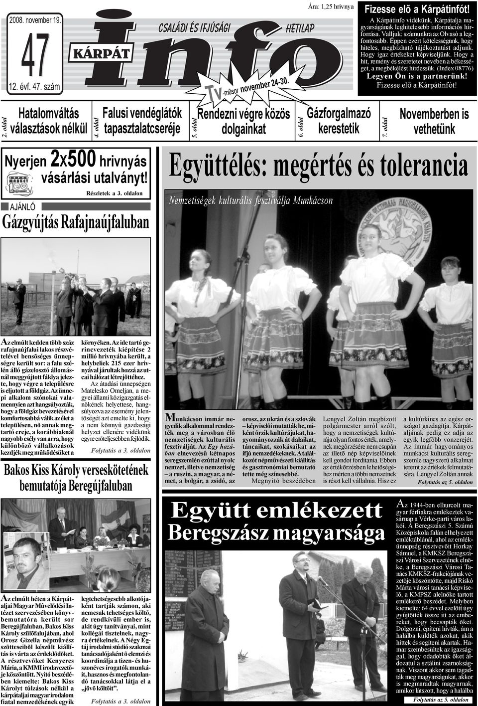 Valljuk: számunkra az Olvasó a legfontosabb. Éppen ezért kötelességünk, hogy hiteles, megbízható tájékoztatást adjunk. Hogy igaz értékeket képviseljünk.