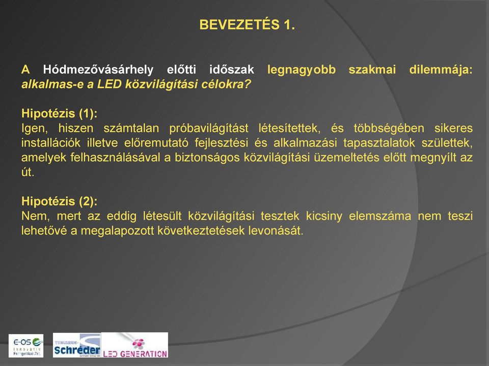 fejlesztési és alkalmazási tapasztalatok születtek, amelyek felhasználásával a biztonságos közvilágítási üzemeltetés előtt