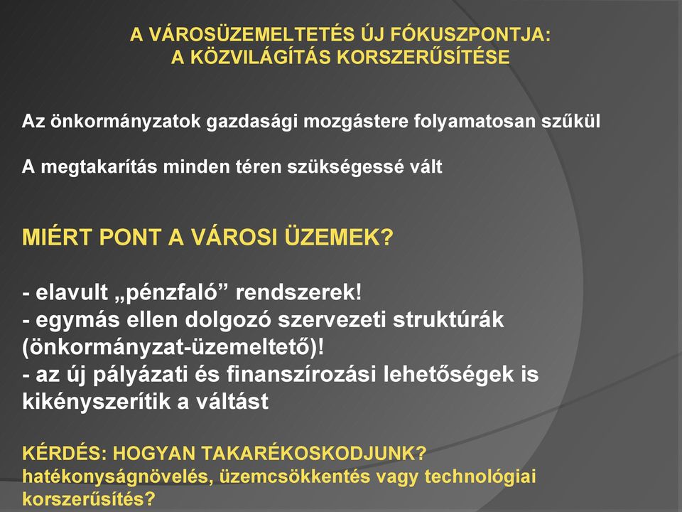 szűkül A megtakarítás minden téren szükségessé vált MIÉRT PONT A VÁROSI ÜZEMEK? - elavult pénzfaló rendszerek!