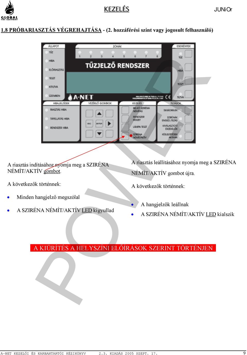 A következők történnek: Minden hangjelző megszólal A SZIRÉNA NÉMÍT/AKTÍV LED kigyullad A riasztás