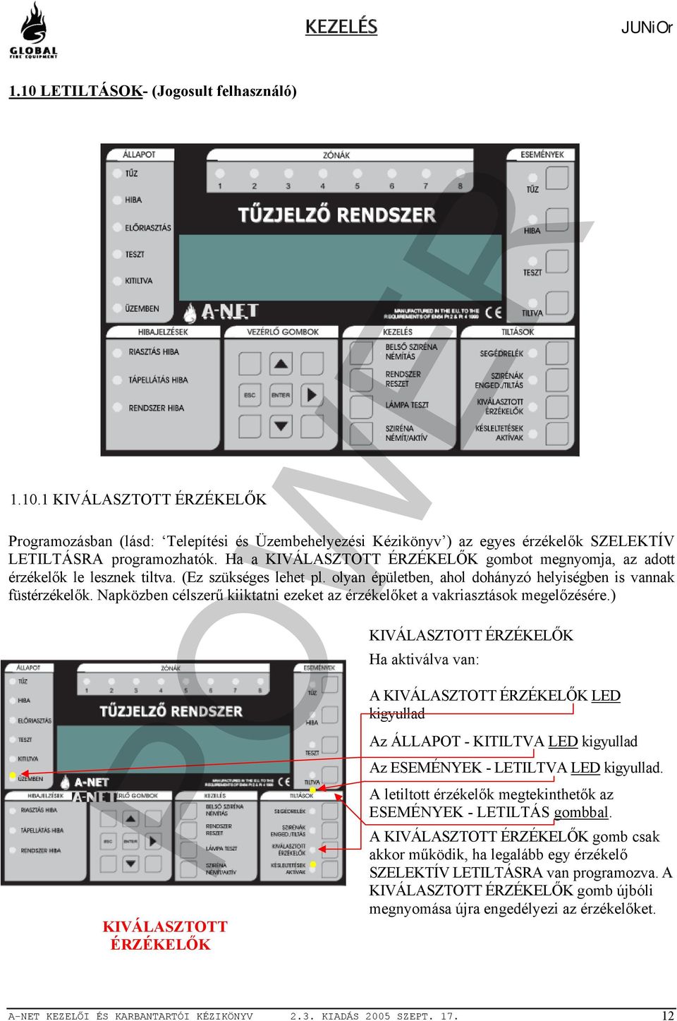 Napközben célszerű kiiktatni ezeket az érzékelőket a vakriasztások megelőzésére.