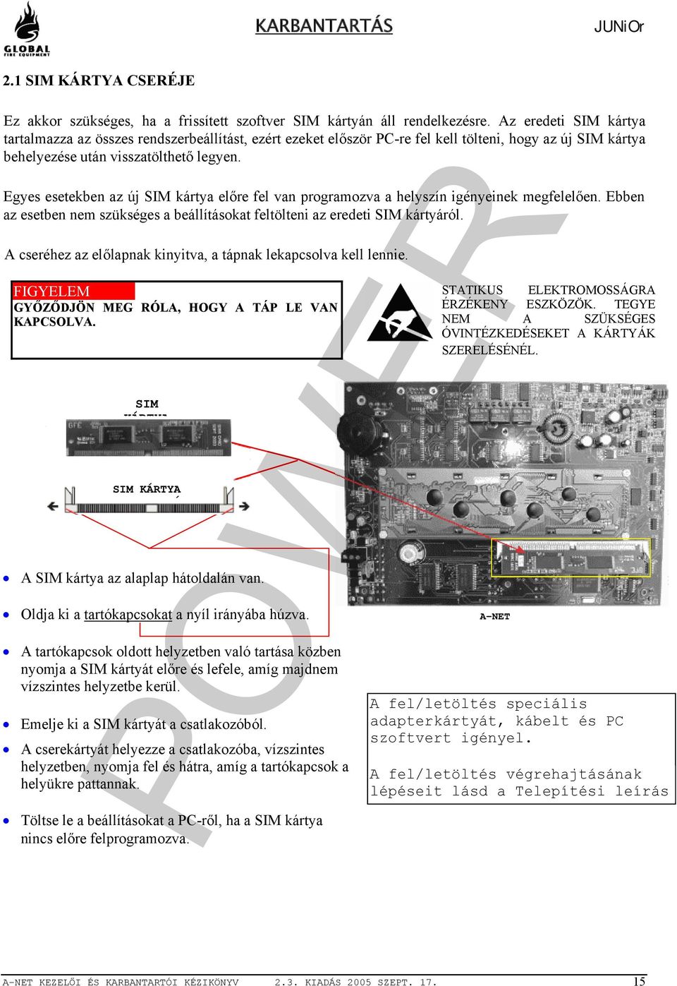 Egyes esetekben az új SIM kártya előre fel van programozva a helyszín igényeinek megfelelően. Ebben az esetben nem szükséges a beállításokat feltölteni az eredeti SIM kártyáról.