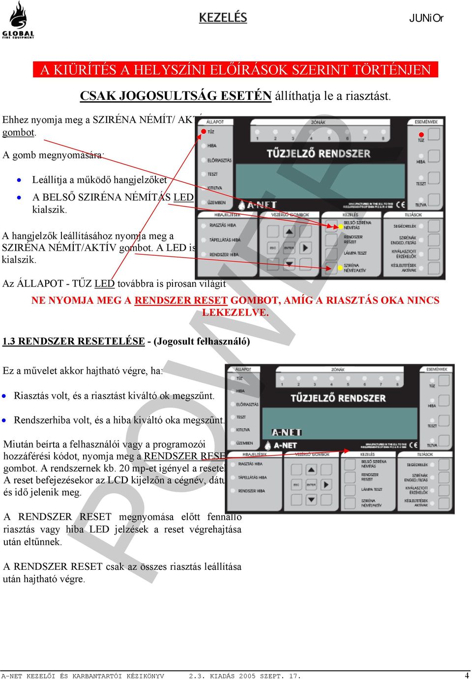 Az ÁLLAPOT - TŰZ LED továbbra is pirosan világít NE NYOMJA MEG A RENDSZER RESET GOMBOT, AMÍG A RIASZTÁS OKA NINCS LEKEZELVE. 1.