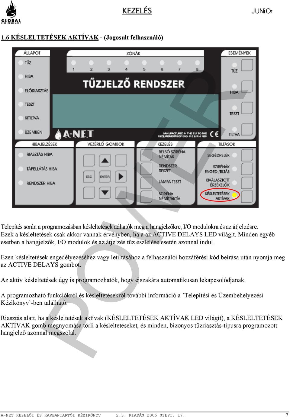 Ezen késleltetések engedélyezéséhez vagy letiltásához a felhasználói hozzáférési kód beírása után nyomja meg az ACTIVE DELAYS gombot.