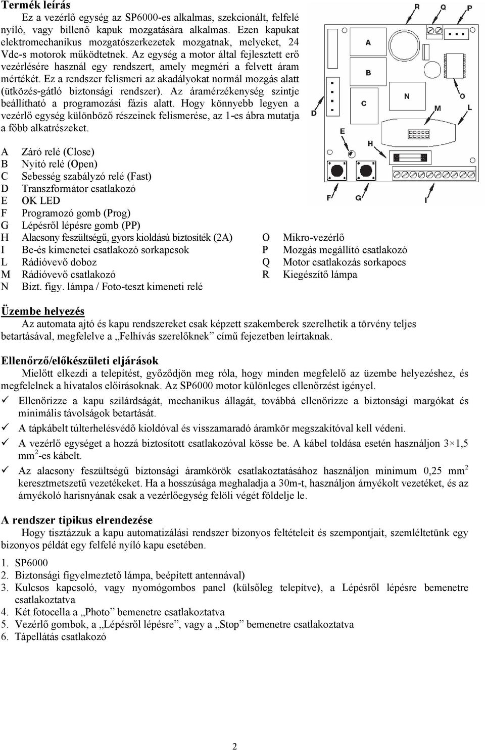 Az egység a motor által fejlesztett erő vezérlésére használ egy rendszert, amely megméri a felvett áram mértékét.