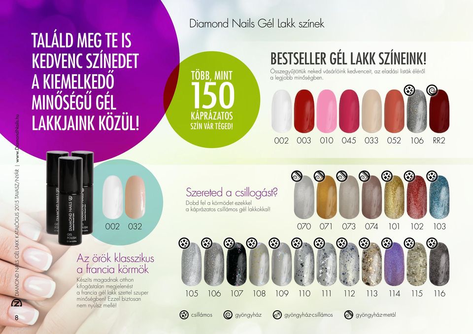 Diamond Nails Gél Lakk színek TÖBB, MINT 150 KÁPRÁZATOS SZÍN VÁR TÉGED! Szereted a csillogást? Dobd fel a körmödet ezekkel a káprázatos csillámos gél lakkokkal!