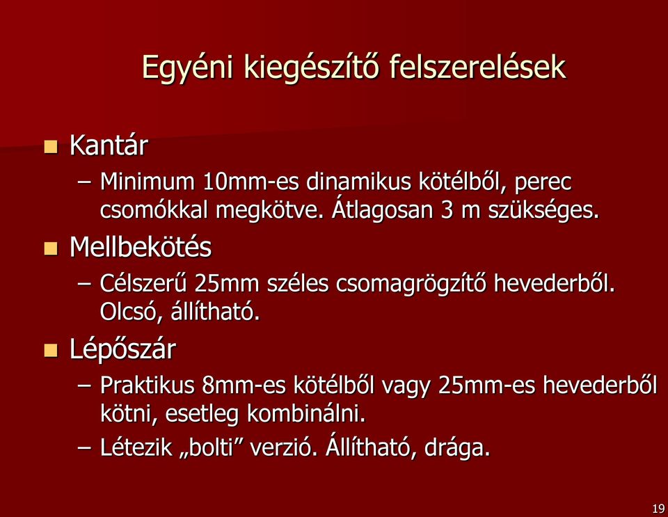 Mellbekötés Célszerű 25mm széles csomagrögzítő hevederből. Olcsó, állítható.