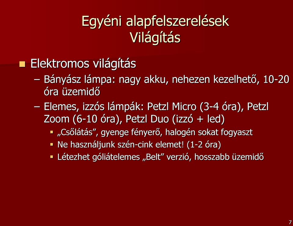 Zoom (6-10 óra), Petzl Duo (izzó + led) Csőlátás, gyenge fényerő, halogén sokat fogyaszt