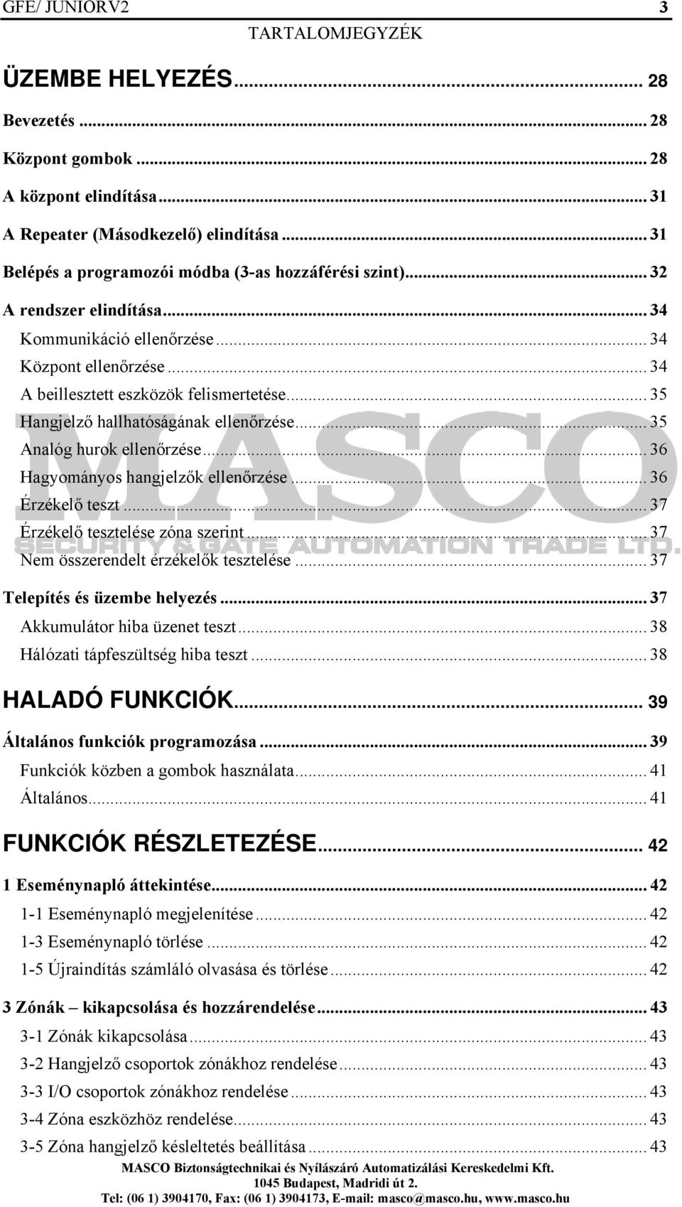 .. 35 Analóg hurok ellenőrzése... 36 Hagyományos hangjelzők ellenőrzése... 36 Érzékelő teszt... 37 Érzékelő tesztelése zóna szerint... 37 Nem összerendelt érzékelők tesztelése.