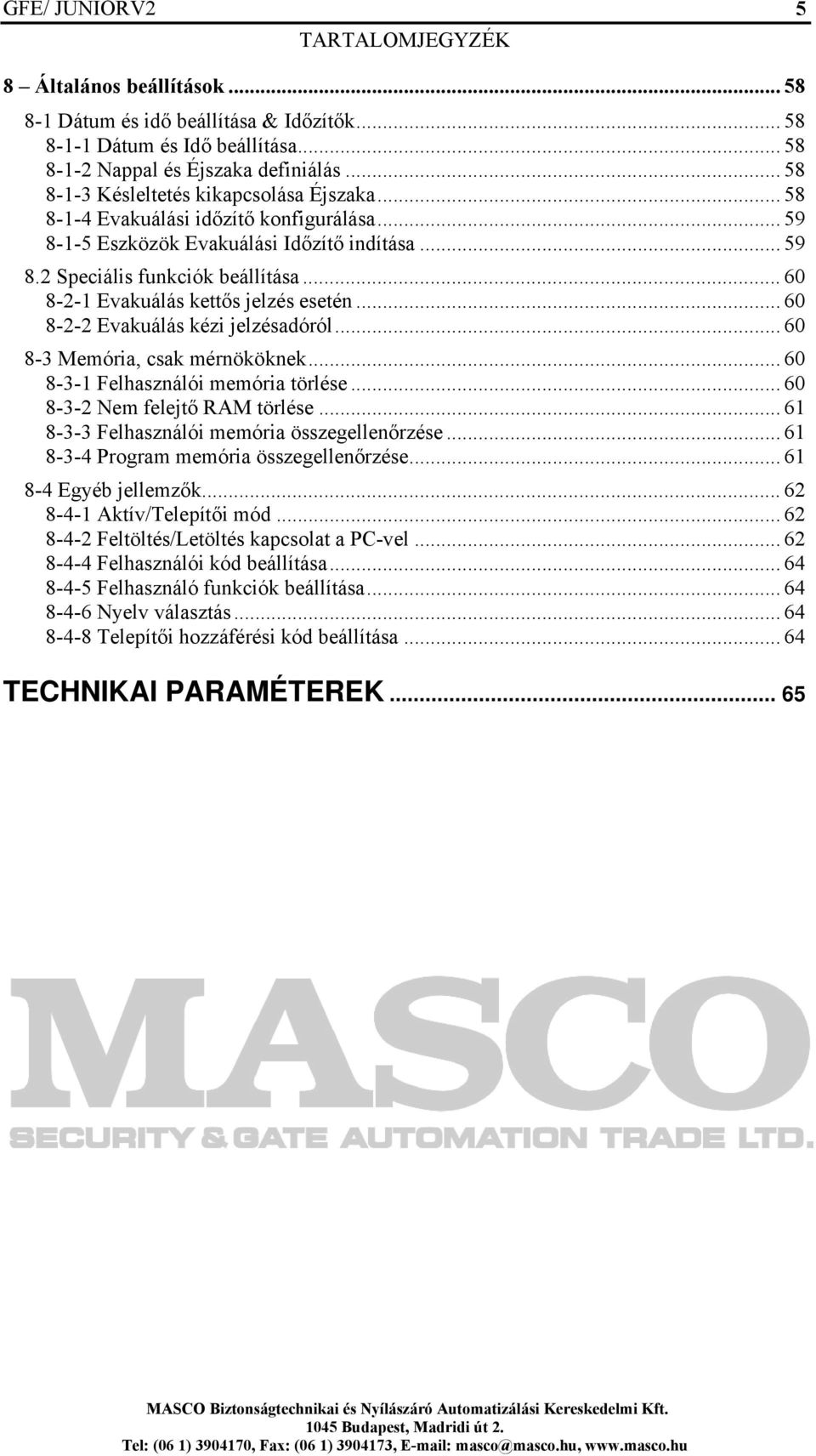 .. 60 8-2-1 Evakuálás kettős jelzés esetén... 60 8-2-2 Evakuálás kézi jelzésadóról... 60 8-3 Memória, csak mérnököknek... 60 8-3-1 Felhasználói memória törlése... 60 8-3-2 Nem felejtő RAM törlése.