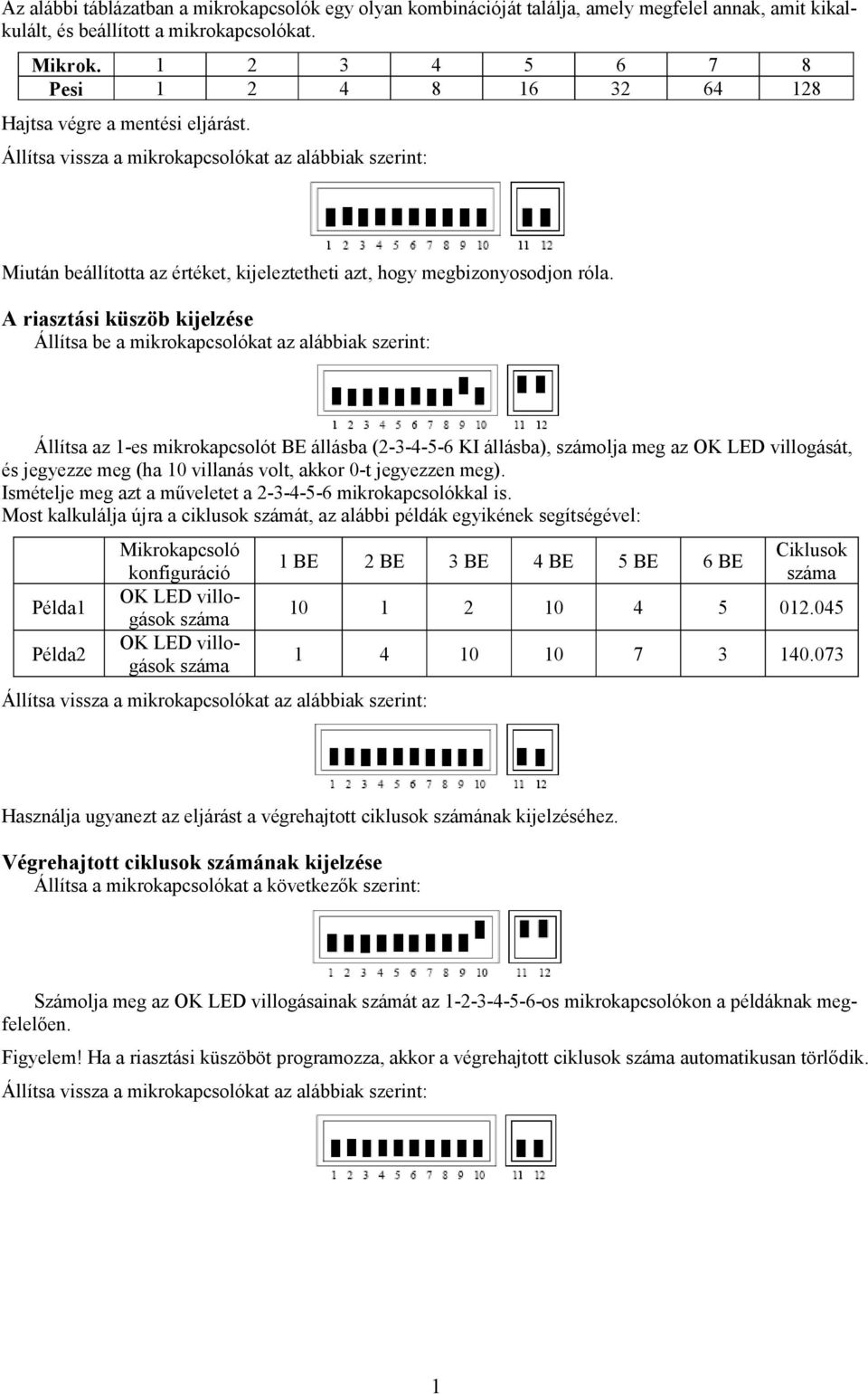 Állítsa vissza a mikrokapcsolókat az alábbiak szerint: Miután beállította az értéket, kijeleztetheti azt, hogy megbizonyosodjon róla.