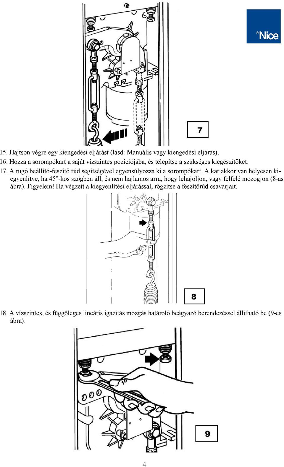 A rugó beállító-feszítő rúd segítségével egyensúlyozza ki a sorompókart.