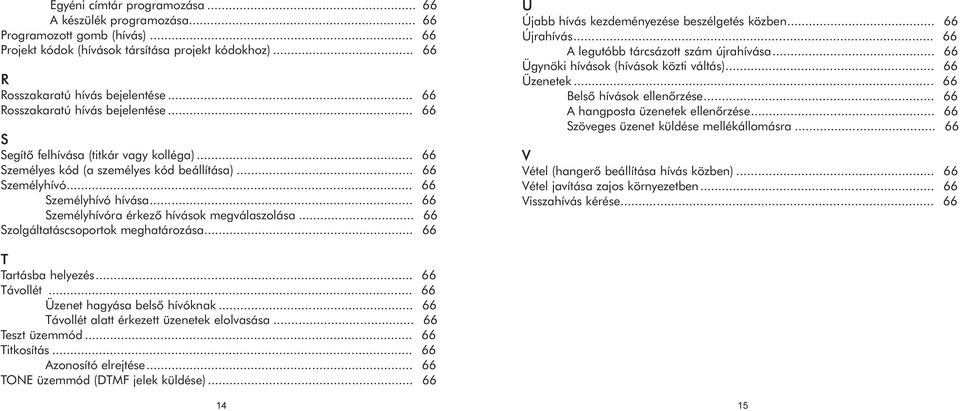 .. 66 Személyhívóra érkezõ hívások megválaszolása... 66 Szolgáltatáscsoportok meghatározása... 66 U Újabb hívás kezdeményezése beszélgetés közben... 66 Újrahívás.