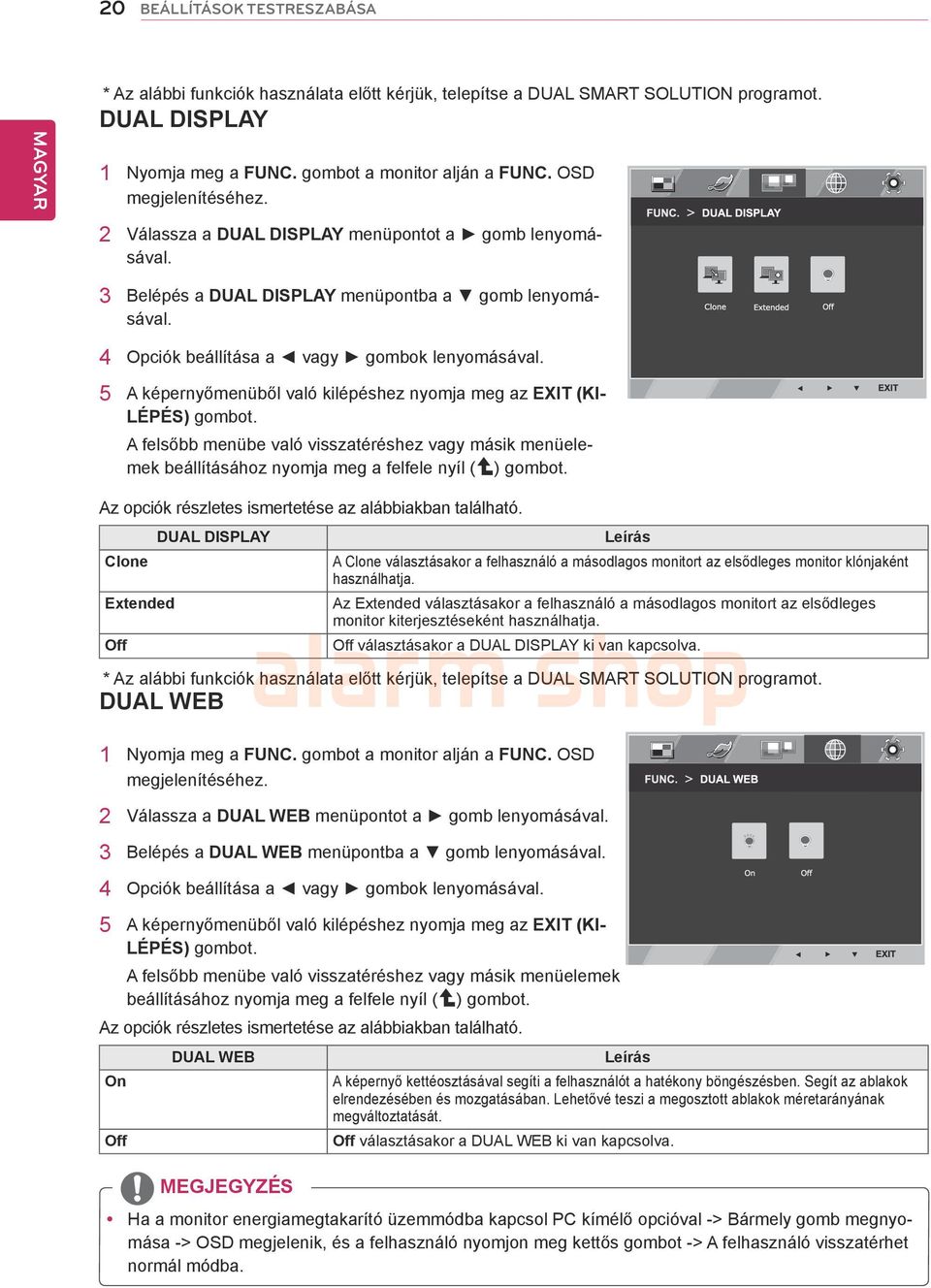 5 A képernyőmenüből való kilépéshez nyomja meg az EXIT (KI- LÉPÉS) gombot. A felsőbb menübe való visszatéréshez vagy másik menüelemek beállításához nyomja meg a felfele nyíl ( ) gombot.