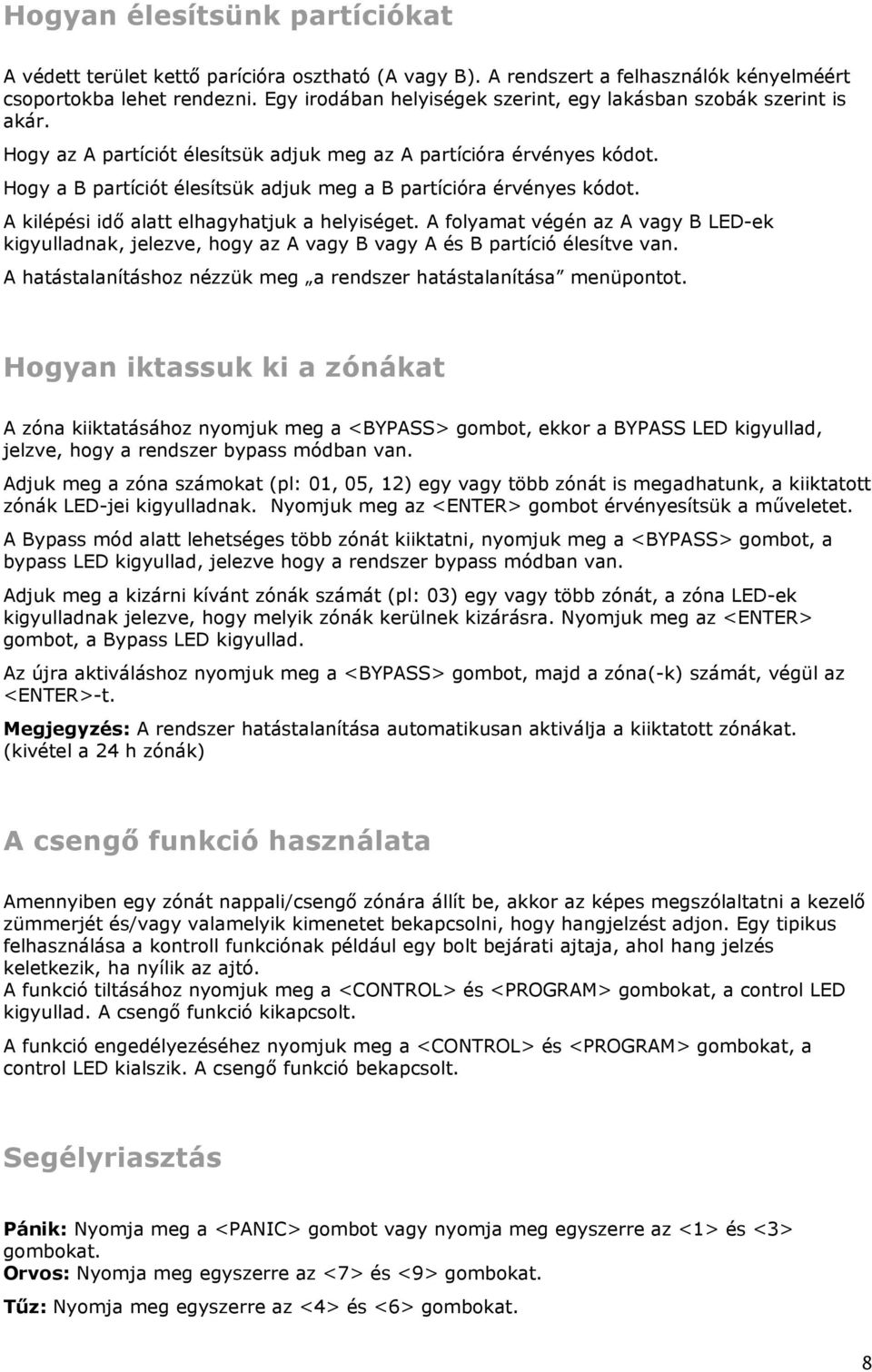 Hogy a B partíciót élesítsük adjuk meg a B partícióra érvényes kódot. A kilépési idı alatt elhagyhatjuk a helyiséget.