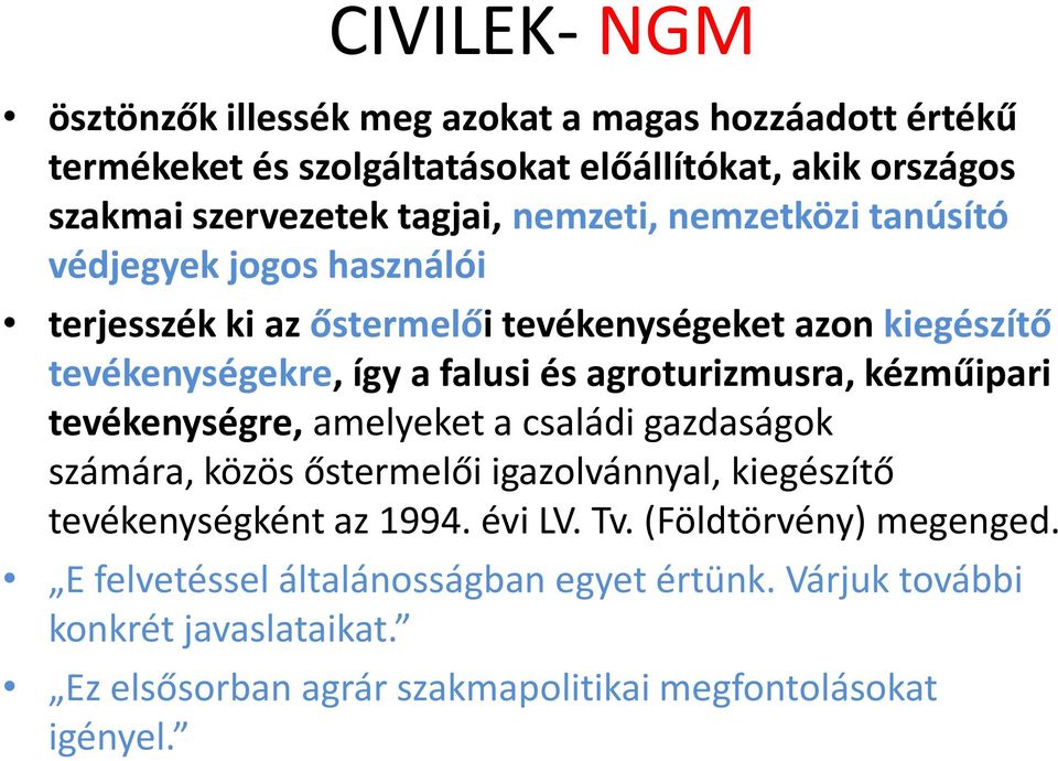 agroturizmusra, kézműipari tevékenységre, amelyeket a családi gazdaságok számára, közös őstermelői igazolvánnyal, kiegészítő tevékenységként az 1994. évi LV.