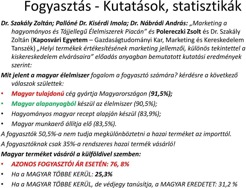 előadás anyagban bemutatott kutatási eredmények szerint: Mit jelent a magyar élelmiszer fogalom a fogyasztó számára?