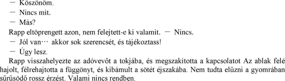 Rapp visszahelyezte az adóvevőt a tokjába, és megszakította a kapcsolatot Az ablak felé