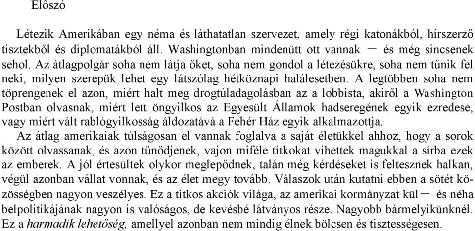 A legtöbben soha nem töprengenek el azon, miért halt meg drogtúladagolásban az a lobbista, akiről a Washington Postban olvasnak, miért lett öngyilkos az Egyesült Államok hadseregének egyik ezredese,