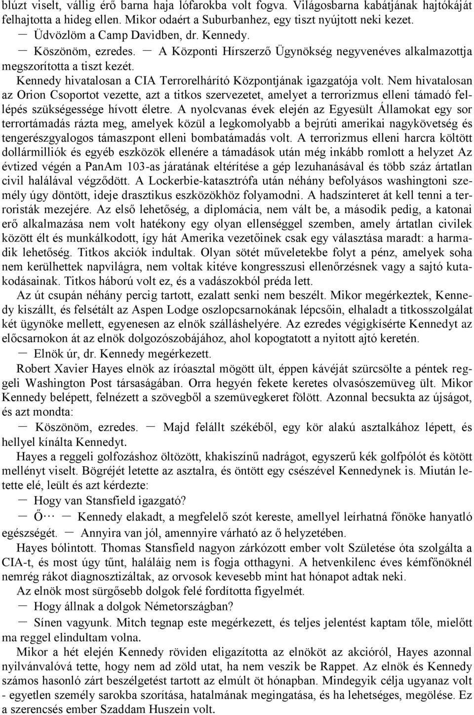 Kennedy hivatalosan a CIA Terrorelhárító Központjának igazgatója volt.