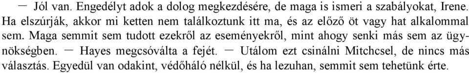 Maga semmit sem tudott ezekről az eseményekről, mint ahogy senki más sem az ügynökségben.