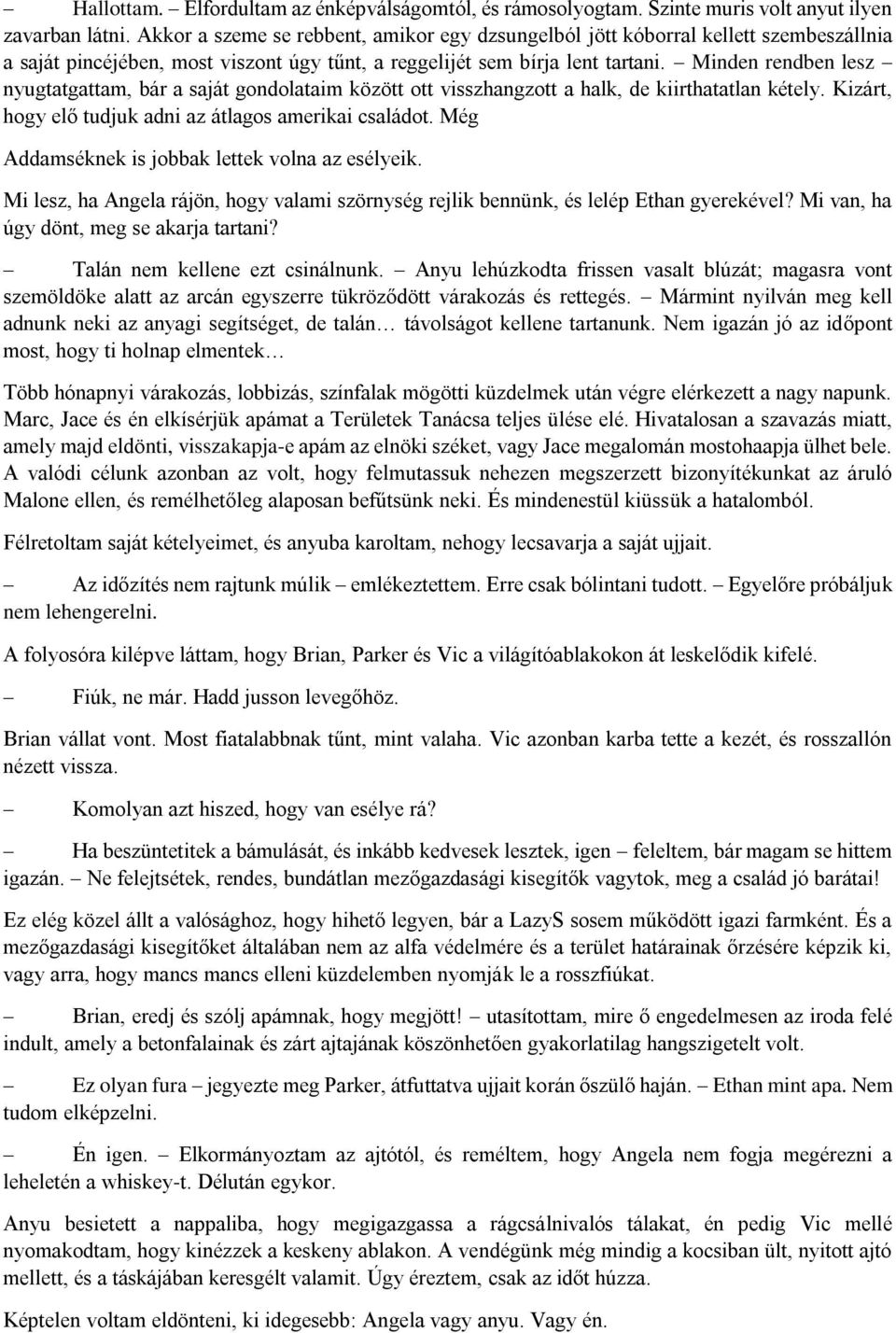 Minden rendben lesz nyugtatgattam, bár a saját gondolataim között ott visszhangzott a halk, de kiirthatatlan kétely. Kizárt, hogy elő tudjuk adni az átlagos amerikai családot.