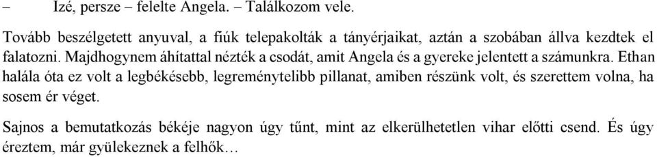 Majdhogynem áhítattal nézték a csodát, amit Angela és a gyereke jelentett a számunkra.