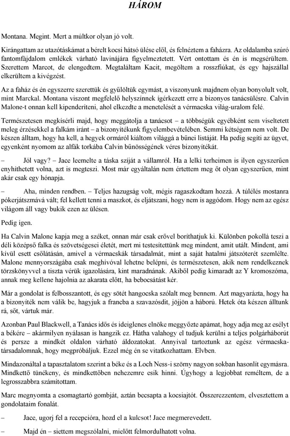 Megtaláltam Kacit, megöltem a rosszfiúkat, és egy hajszállal elkerültem a kivégzést. Az a faház és én egyszerre szerettük és gyűlöltük egymást, a viszonyunk majdnem olyan bonyolult volt, mint Marckal.