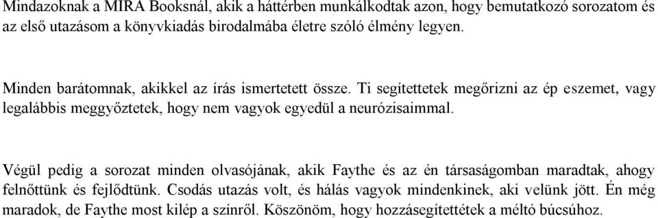 Ti segítettetek megőrizni az ép eszemet, vagy legalábbis meggyőztetek, hogy nem vagyok egyedül a neurózisaimmal.