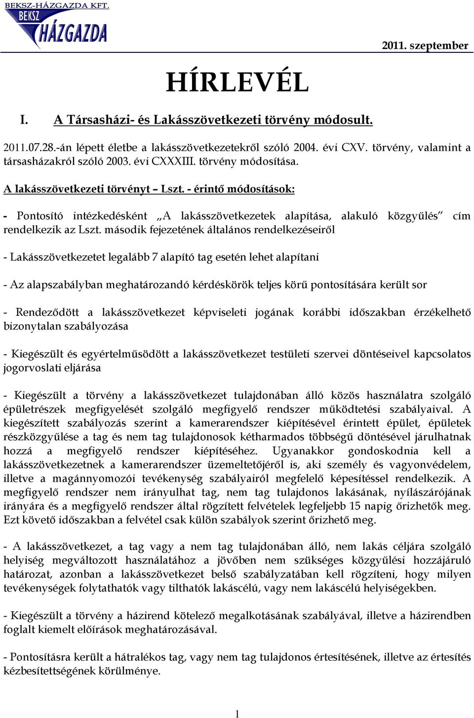 - érintő módosítások: - Pontosító intézkedésként A lakásszövetkezetek alapítása, alakuló közgyűlés cím rendelkezik az Lszt.