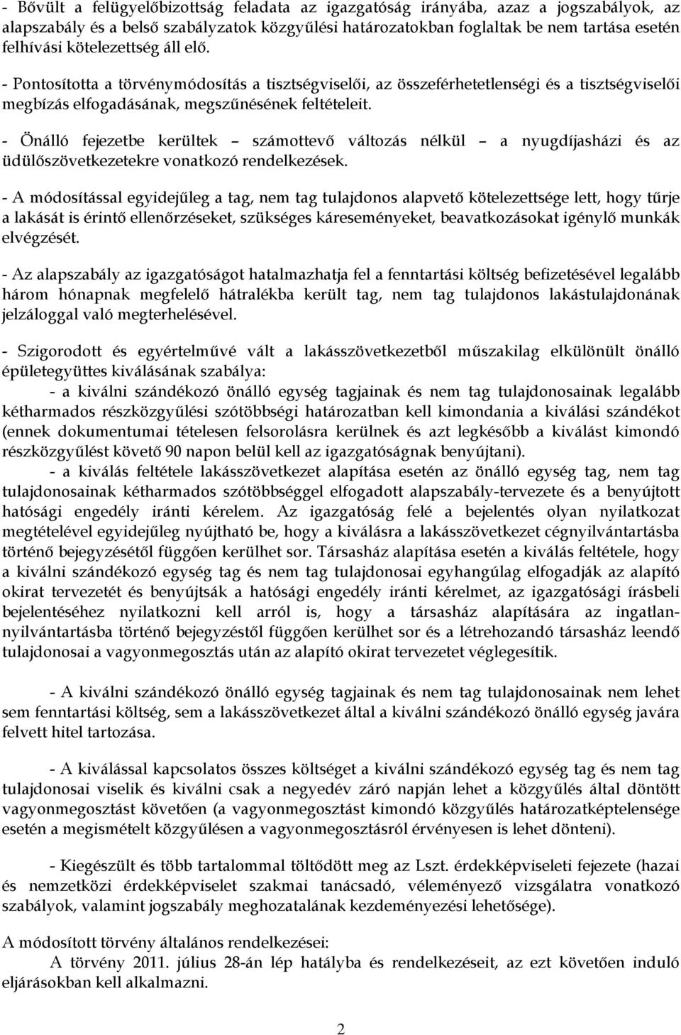 - Önálló fejezetbe kerültek számottevő változás nélkül a nyugdíjasházi és az üdülőszövetkezetekre vonatkozó rendelkezések.