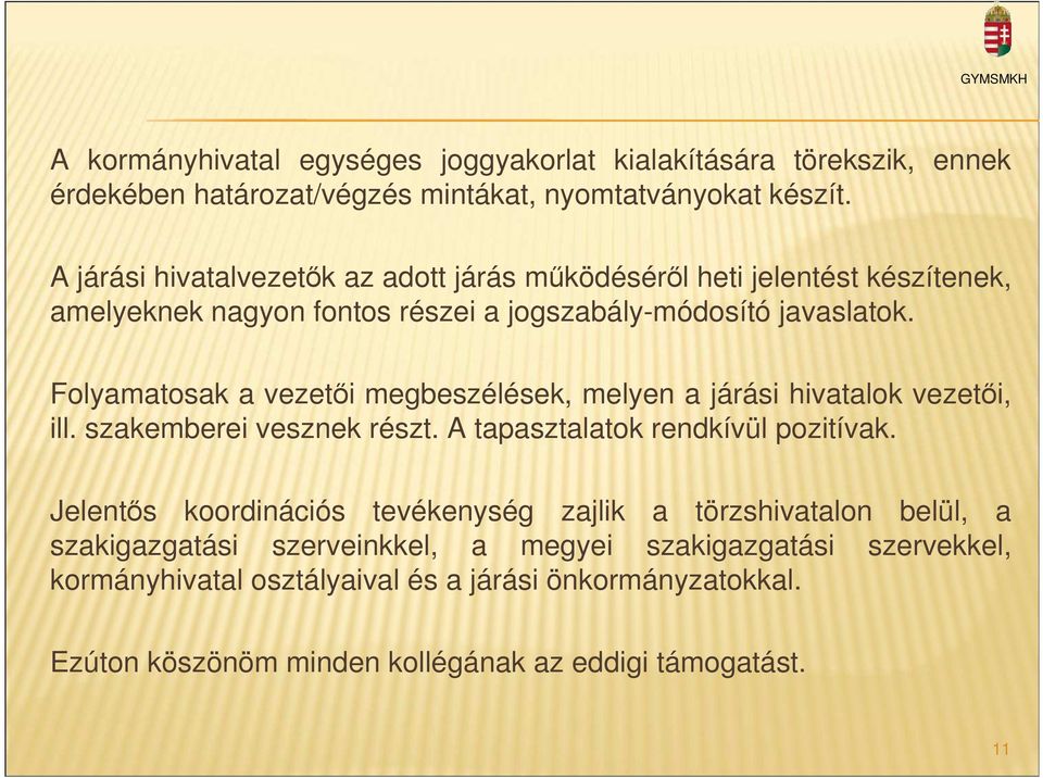 Folyamatosak a vezetői megbeszélések, melyen a járási hivatalok vezetői, ill. szakemberei vesznek részt. A tapasztalatok rendkívül pozitívak.