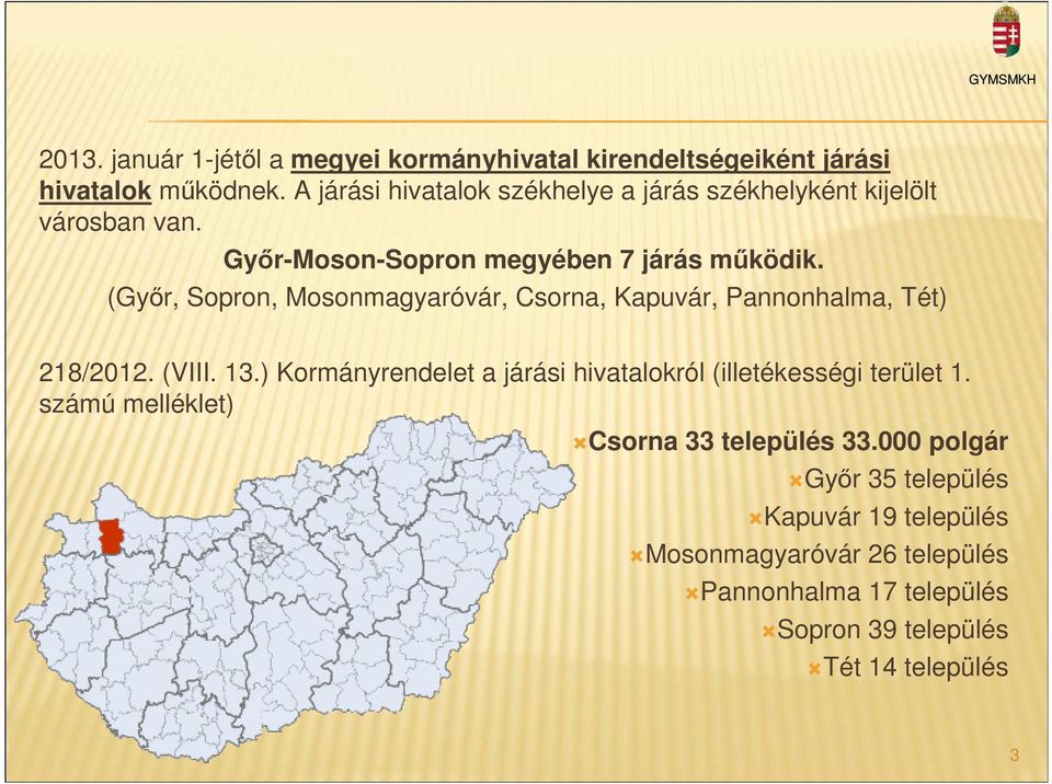 (Győr, Sopron, Mosonmagyaróvár, Csorna, Kapuvár, Pannonhalma, Tét) 218/2012. (VIII. 13.