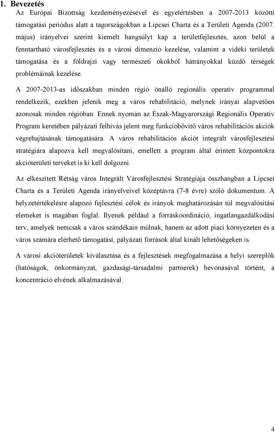 vagy természeti okokból hátrányokkal küzdő térségek problémáinak kezelése.