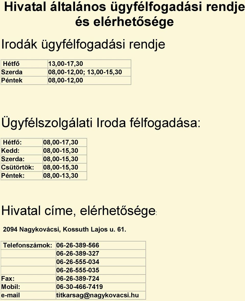 Csütörtök: 08,00-15,30 Péntek: 08,00-13,30 Hivatal címe, elérhetősége: 2094 Nagykovácsi, Kossuth Lajos u. 61.