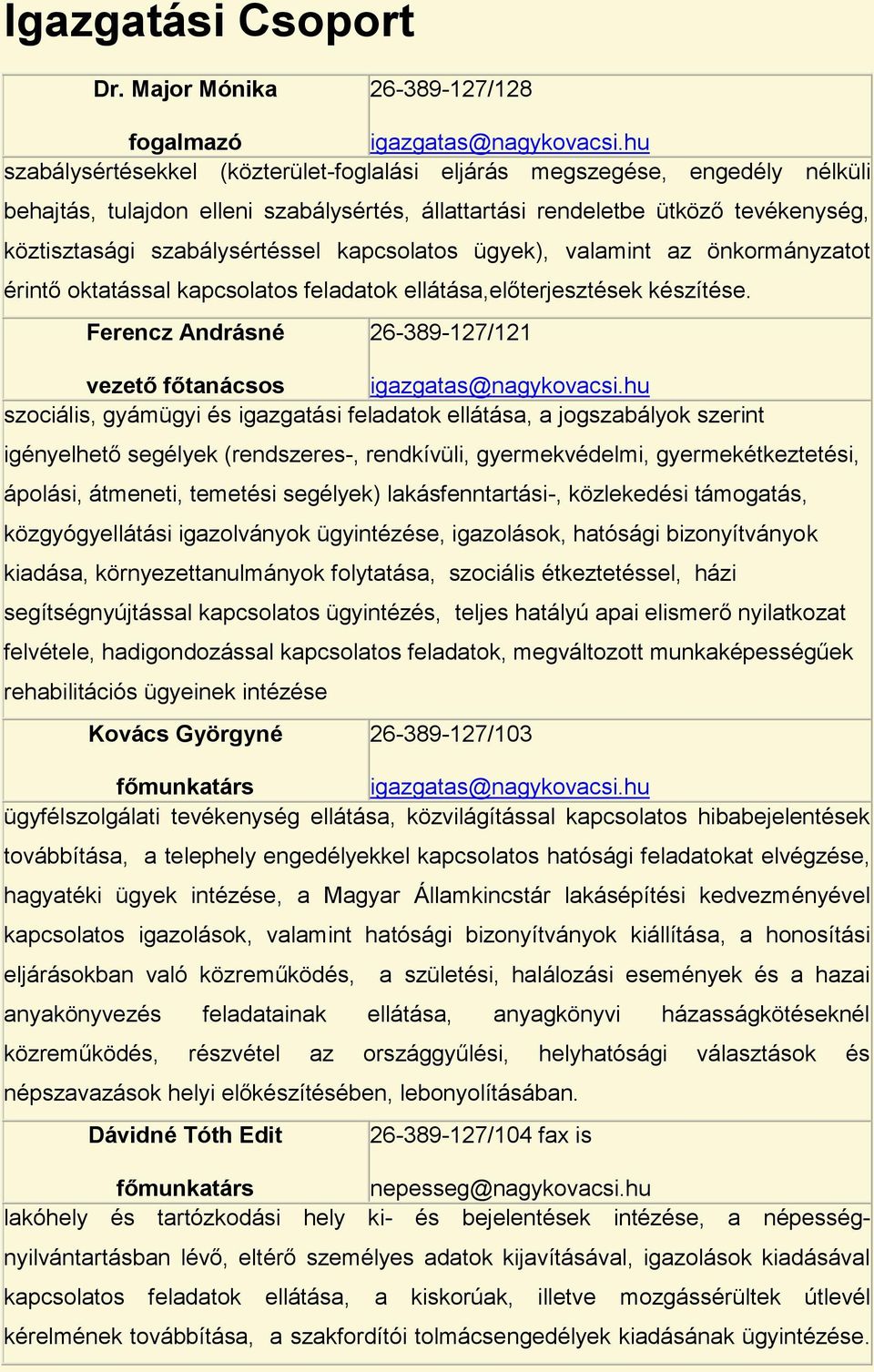 kapcsolatos ügyek), valamint az önkormányzatot érintő oktatással kapcsolatos feladatok ellátása,előterjesztések készítése. Ferencz Andrásné 26-389-127/121 vezető igazgatas@nagykovacsi.