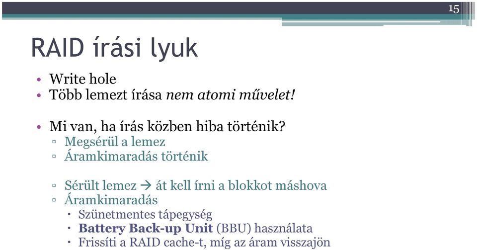 Megsérül a lemez Áramkimaradás történik Sérült lemez át kell írni a blokkot