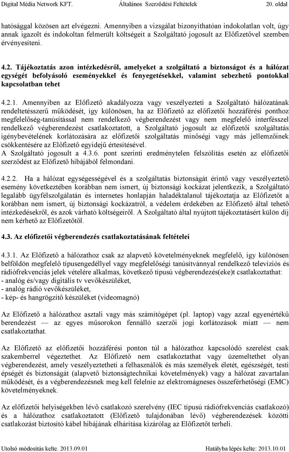 Tájékoztatás azon intézkedésről, amelyeket a szolgáltató a biztonságot és a hálózat egységét befolyásoló eseményekkel és fenyegetésekkel, valamint sebezhető pontokkal kapcsolatban tehet 4.2.1.