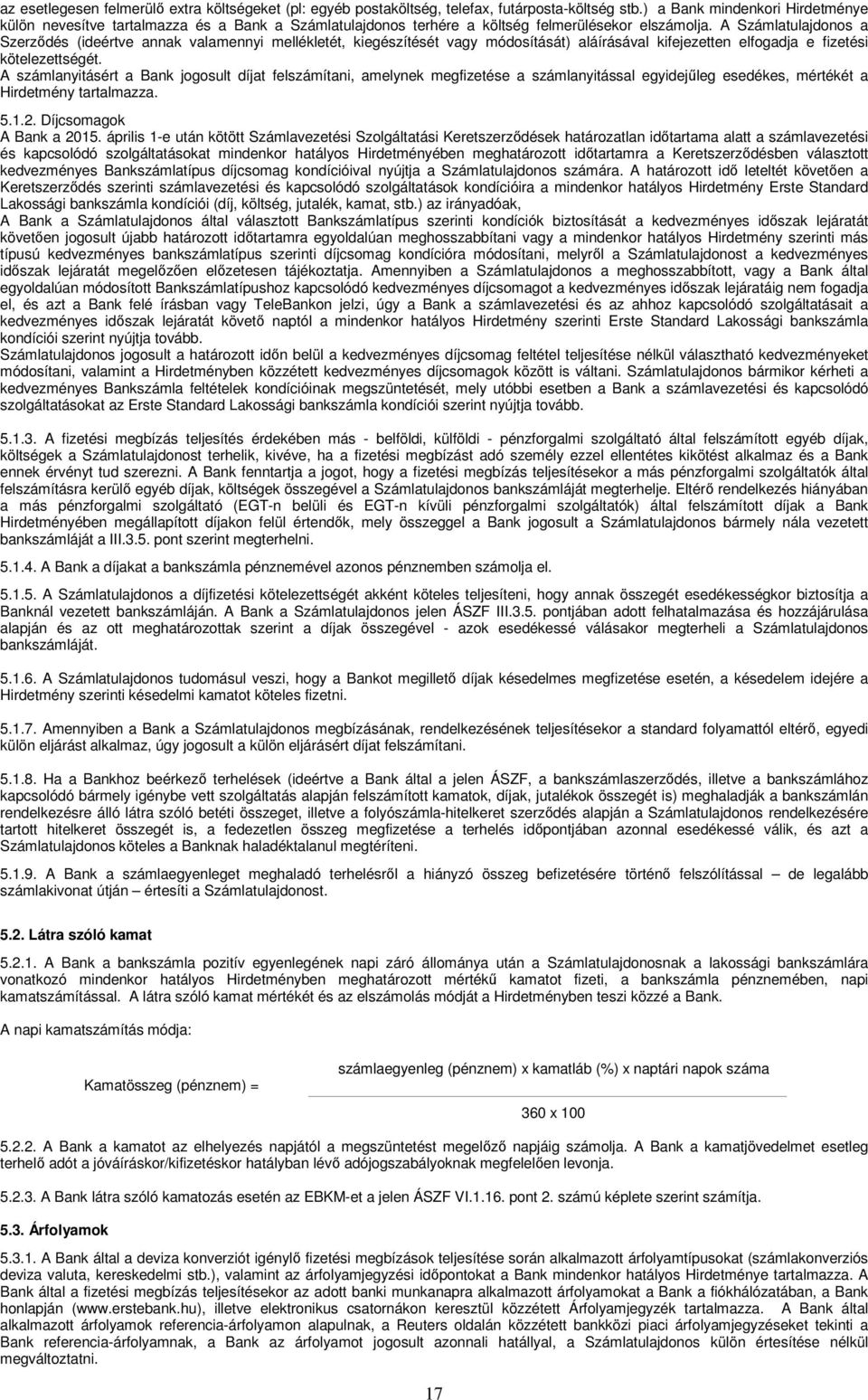 A Számlatulajdonos a Szerződés (ideértve annak valamennyi mellékletét, kiegészítését vagy módosítását) aláírásával kifejezetten elfogadja e fizetési kötelezettségét.