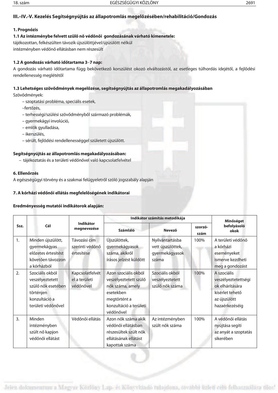 2 A gondozás várható időtartama 3 7 nap: A gondozás várható időtartama függ bekövetkező korszülést okozó elváltozástól, az esetleges túlhordás idejétől, a fejlődési rendellenesség meglététől 1.