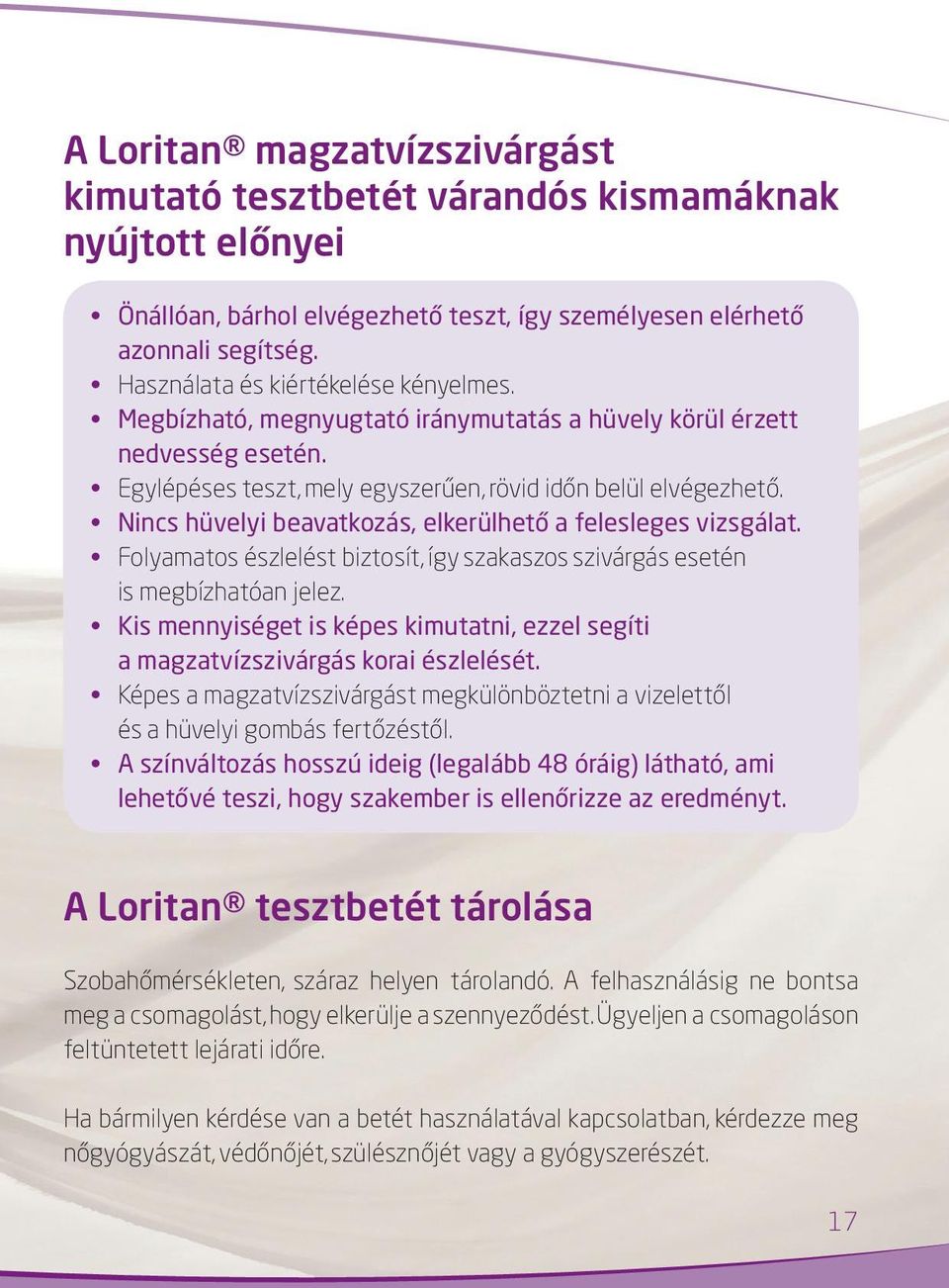 Nincs hüvelyi beavatkozás, elkerülhető a felesleges vizsgálat. Folyamatos észlelést biztosít, így szakaszos szivárgás esetén is megbízhatóan jelez.