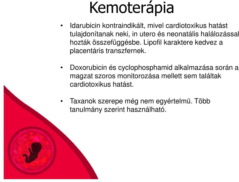 Lipofil karaktere kedvez a placentáris transzfernek.