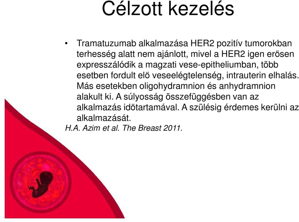 intrauterin elhalás. Más esetekben oligohydramnion és anhydramnion alakult ki.