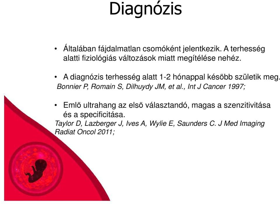 A diagnózis terhesség alatt 1-2 hónappal később születik meg. Bonnier P, Romain S, Dilhuydy JM, et al.