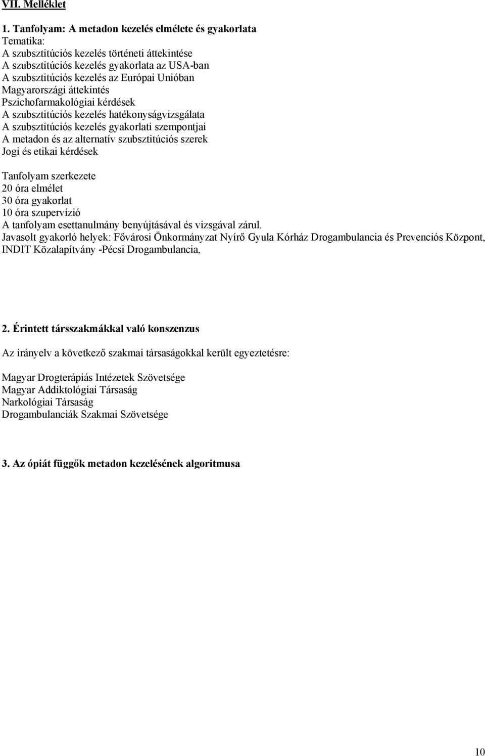 Magyarországi áttekintés Pszichofarmakológiai kérdések A szubsztitúciós kezelés hatékonyságvizsgálata A szubsztitúciós kezelés gyakorlati szempontjai A metadon és az alternatív szubsztitúciós szerek