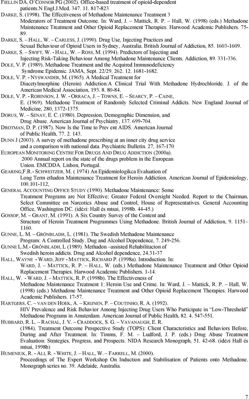 ) Methadone Maintenance Treatment and Other Opioid Replacement Therapies. Harwood Academic Publishers. 75-89. DARKE, S. HALL, W. CARLESS, J. (1990).