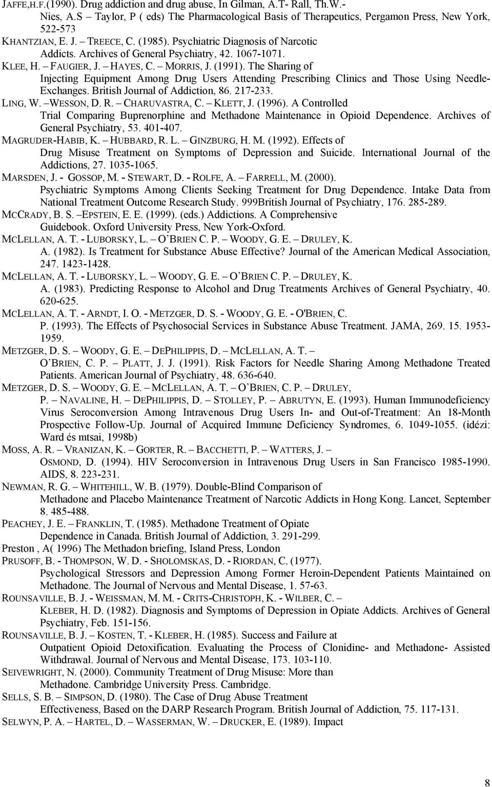 The Sharing of Injecting Equipment Among Drug Users Attending Prescribing Clinics and Those Using Needle- Exchanges. British Journal of Addiction, 86. 217-233. LING, W. WESSON, D. R. CHARUVASTRA, C.