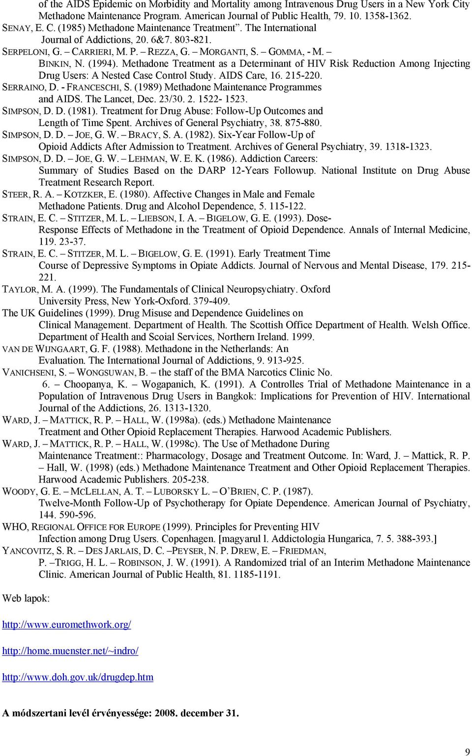 Methadone Treatment as a Determinant of HIV Risk Reduction Among Injecting Drug Users: A Nested Case Control Study. AIDS Care, 16. 215-220. SERRAINO, D. - FRANCESCHI, S.