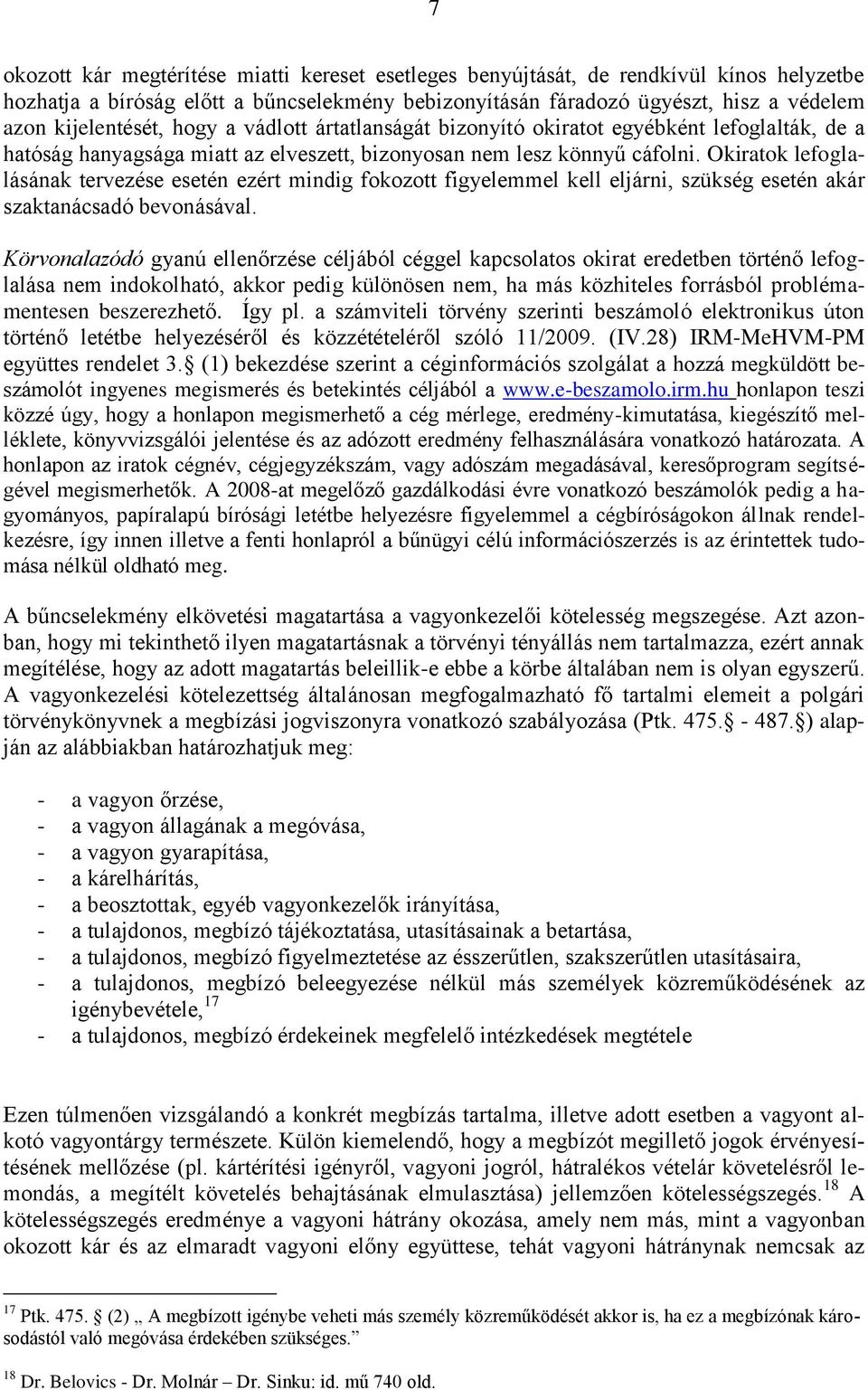 Okiratok lefoglalásának tervezése esetén ezért mindig fokozott figyelemmel kell eljárni, szükség esetén akár szaktanácsadó bevonásával.